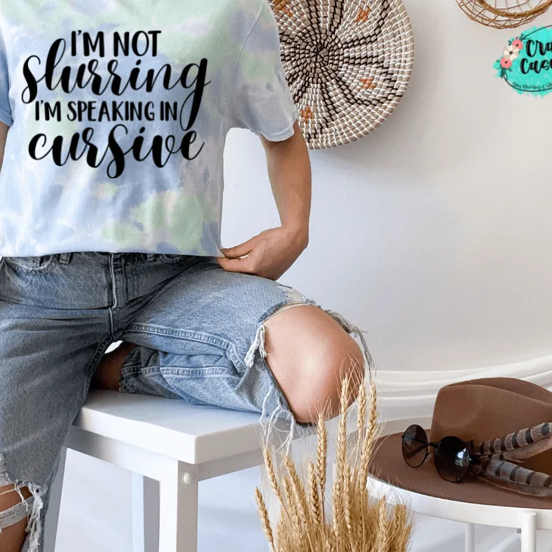 I'm Not Slurring My Words I'm Speaking Cursive Funny Tee